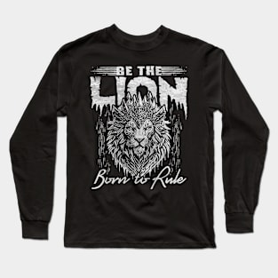 Be The lion, born to rule Long Sleeve T-Shirt